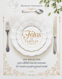 Fêtes de famille – 100 recettes pour célébrer tous les moments de l'année en petit et grand comité