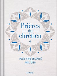 Prières du chrétien – pour vivre en amitié avec Dieu