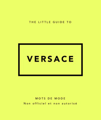 The Little Guide to Versace - Mots de mode (Version Française)