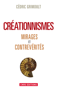 Créationnismes. Mirages et contrevérités
