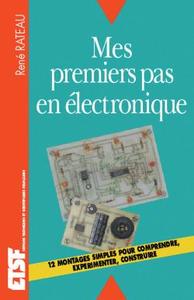 Mes premiers pas en électronique - Comprendre, expérimenter, construire