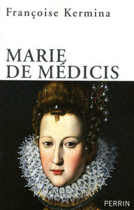 Marie de Médicis reine, régente et rebelle
