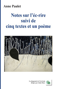 Notes sur l'écrire suivi de cinq textes et un poème