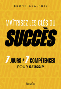Maîtrisez les clés du succès - 7 jours / 7 compétences pour réussir