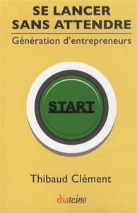 Se lancer sans attendre - Génération d'entrepreneurs