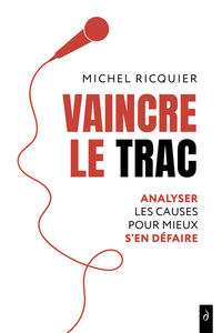 Vaincre le trac - Analyser les causes pour mieux s'en défaire