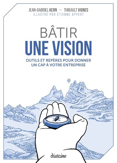 Bâtir une vision - Outils et repères pour donner un cap à votre entreprise