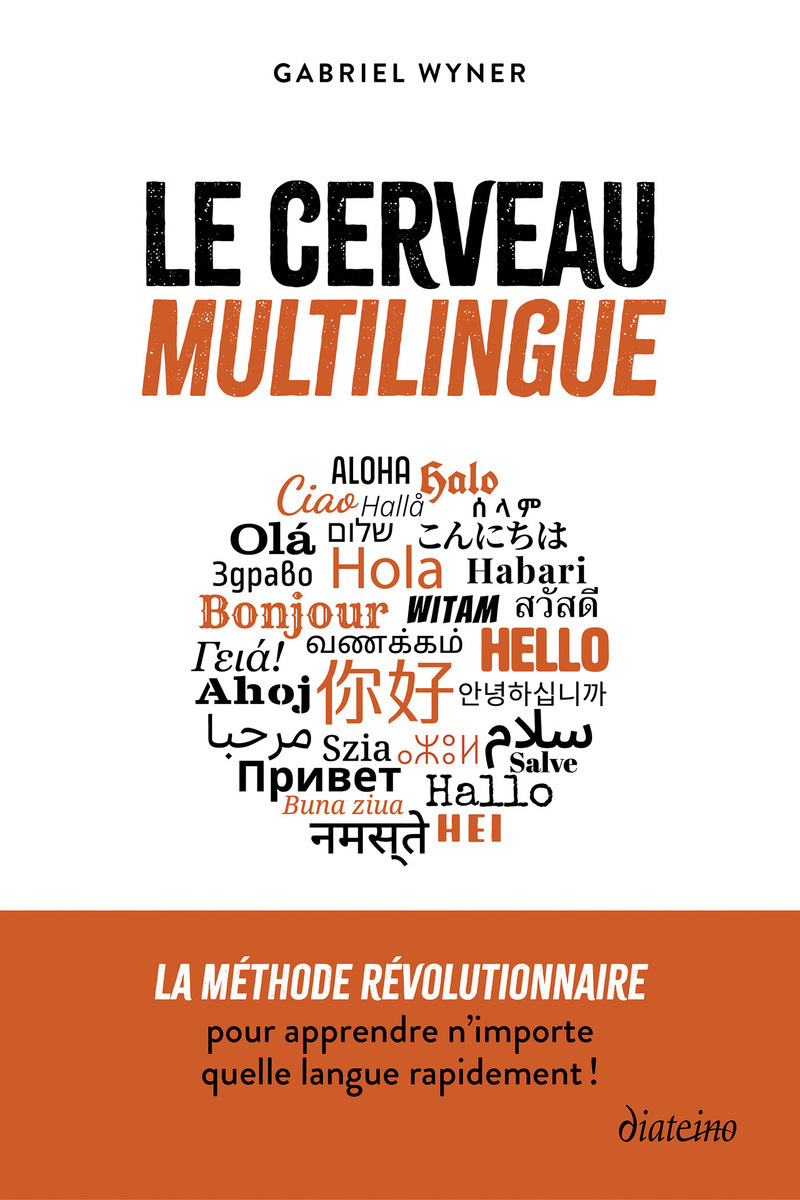 Le cerveau multilingue - La méthode révolutionnaire pour apprendre n'importe quelle langue rapidement