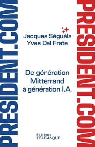 Président.com - De génération Mitterand à génération I.A.