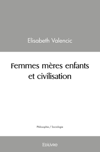 Femmes mères : enfants et civilisation