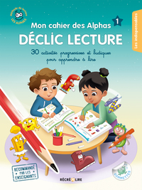 Mon cahier des Alphas DECLIC LECTURE - Plus de 30 activités progressives et ludiques pour apprendre à lire