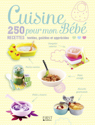 Cuisine pour mon bébé - 250 recettes testées, goûtées et appréciées
