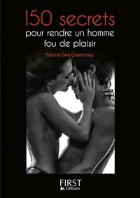 Le petit livre de - 150 secrets pour rendre un homme fou de plaisir