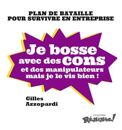 Je bosse avec des cons et des manipulateurs mais je le vis bien !