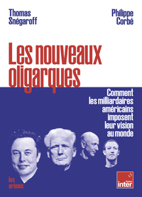 Les nouveaux oligarques - Comment les milliardaires américains imposent leurs visions au monde