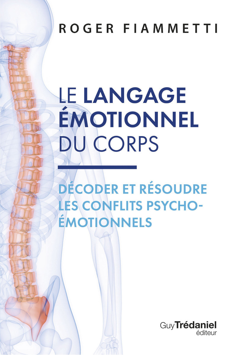 Le langage émotionnel du corps - Décoder et résoudre les conflits psycho-émotionnels - 7ème édition
