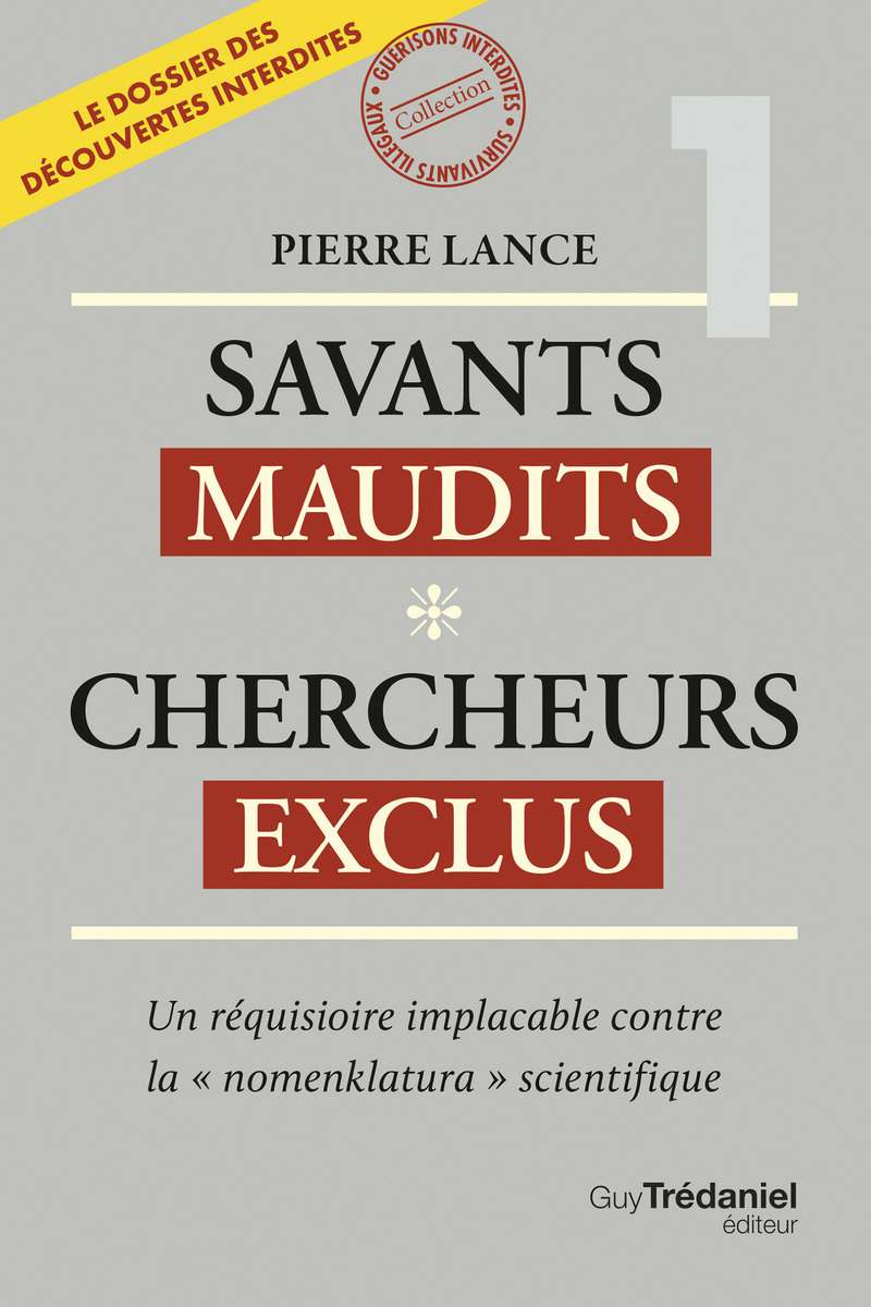 Savants maudits Chercheurs exclus - Un réquisitoire implacable contre la "nomenklatura" scientifique 6ème édition - Tome 1