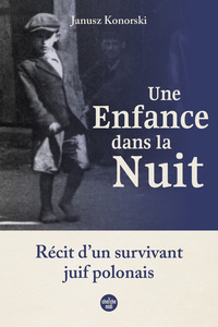 Une enfance dans la nuit. Récit d'un survivant juif polonais