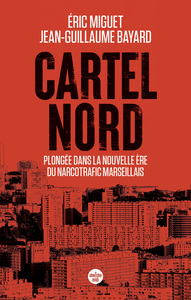 Cartel Nord - Plongée dans la nouvelle ère du narcotrafic marseillais