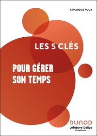 Les 5 clés pour gérer son temps - 2e éd.