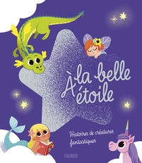 À la belle étoile - Histoires de créatures fantastiques