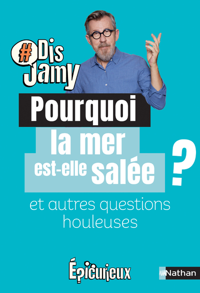 Pourquoi la mer est salée ? Et autres questions de plage