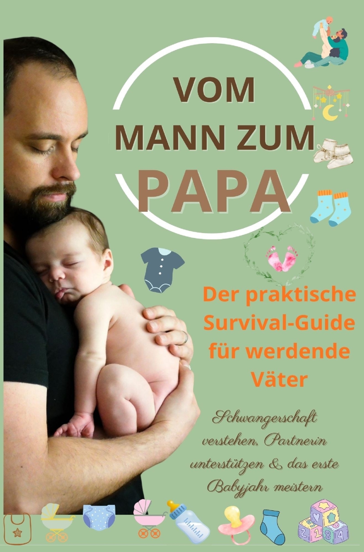Vom Mann zum Papa:Der praktische Survival-Guide für werdende Väter(Das perfekte Geschenk für