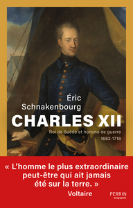 Charles XII - Roi de Suède et homme de guerre 1682-1718
