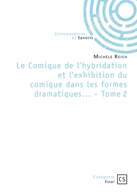 Le Comique de l'hybridation et l'exhibition du comique dans les formes dramatiques... - Tome 2
