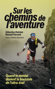 Sur les chemins de l'aventure - Quand le mental devient la boussole de l'ultra-trail