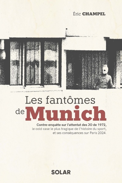 Les fantômes de Munich - Contre-enquête sur l'attentat des JO de 1972, le cold case le plus tragique de l'histoire du sport, et ses conséquences sur Paris 2024