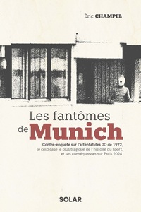 Les fantômes de Munich - Contre-enquête sur l'attentat des JO de 1972, le cold case le plus tragique de l'histoire du sport, et ses conséquences sur Paris 2024