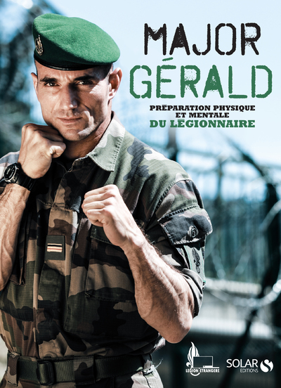 Major Gérald - La préparation physique et mentale  du légionnaire