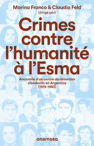 Crimes contre l'humanité à l'Esma - Anatomie d'un centre de détention clandestin en Argentine (1976-1983)