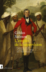 L'empire de la supervision - Capture des savoirs et gouvernement colonial dans l'Inde britannique