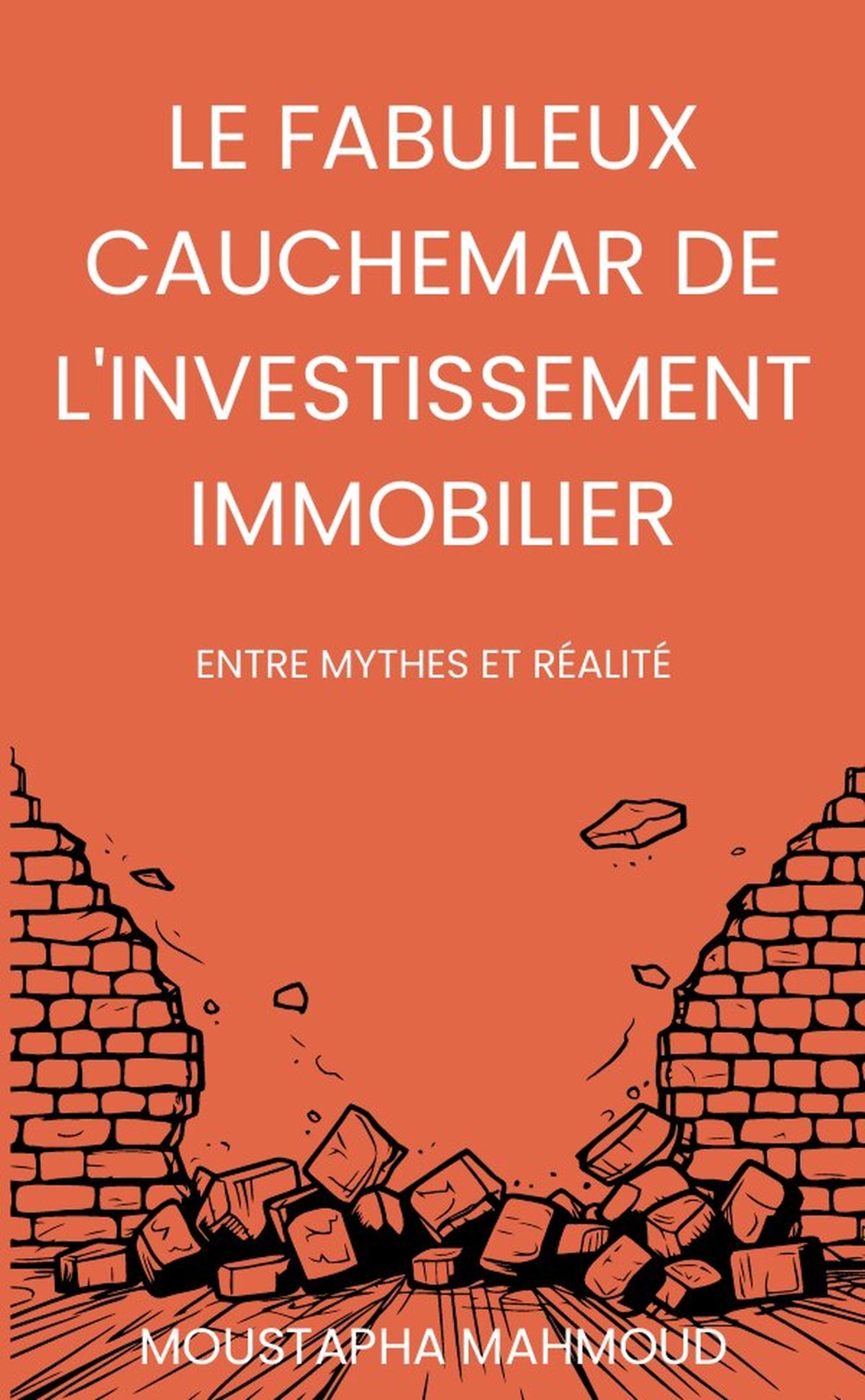 Le Fabuleux Cauchemar de l'Investissement Immobilier
