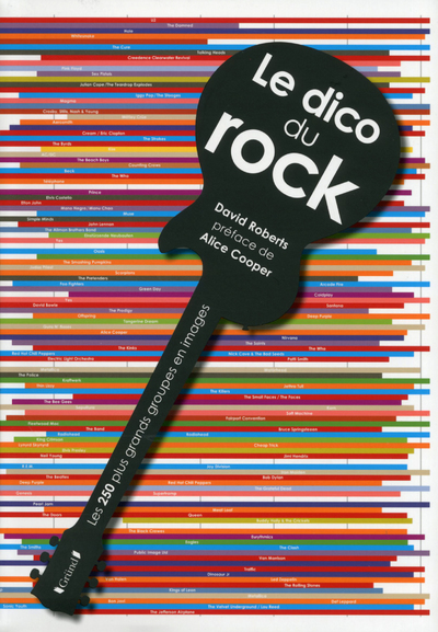 Le dico du rock - les 250 plus grands groupes en images