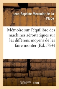 Mémoire sur l'équilibre des machines aérostatiques, sur les différens moyens de les faire