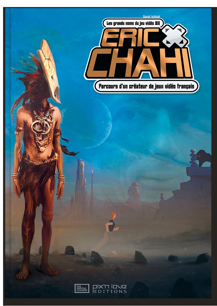 ERIC CHAHI - PARCOURS D'UN CREATEUR DE JEUX VIDEO FRANCAIS/LES GRANDS NOMS DU JEU VIDEO T6