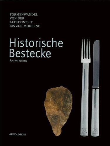 Historic Cutlery - Changing Shapes From Modern to Palaeolithic to Modern Times /anglais