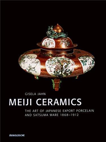 Meiji Ceramics The Art of Japanese Export Porcelain /anglais