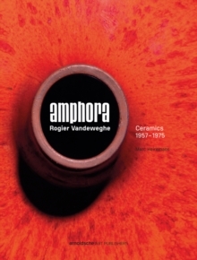 Amphora - Rogier Vanderweghe : Ceramics 1957-1975 /FRANCAIS/ANGLAIS/NEERLANDAIS