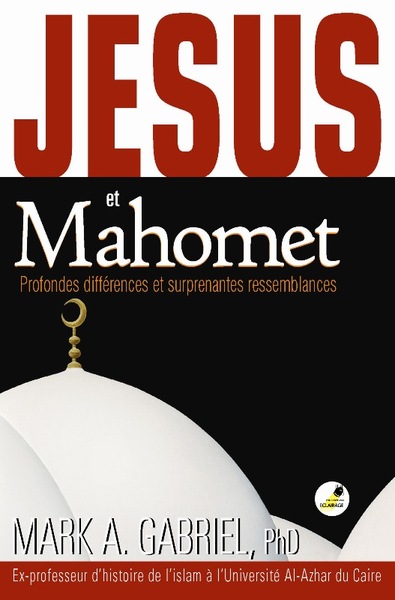 Jésus et Mahomet : Profondes différences et surprenantes ressemblances