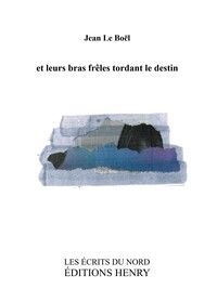 et leurs bras frêles tordant le destin
