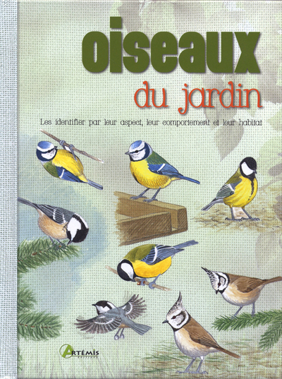 Oiseaux du jardin - [les identifier par leur aspect, leur comportement et leur habitat]