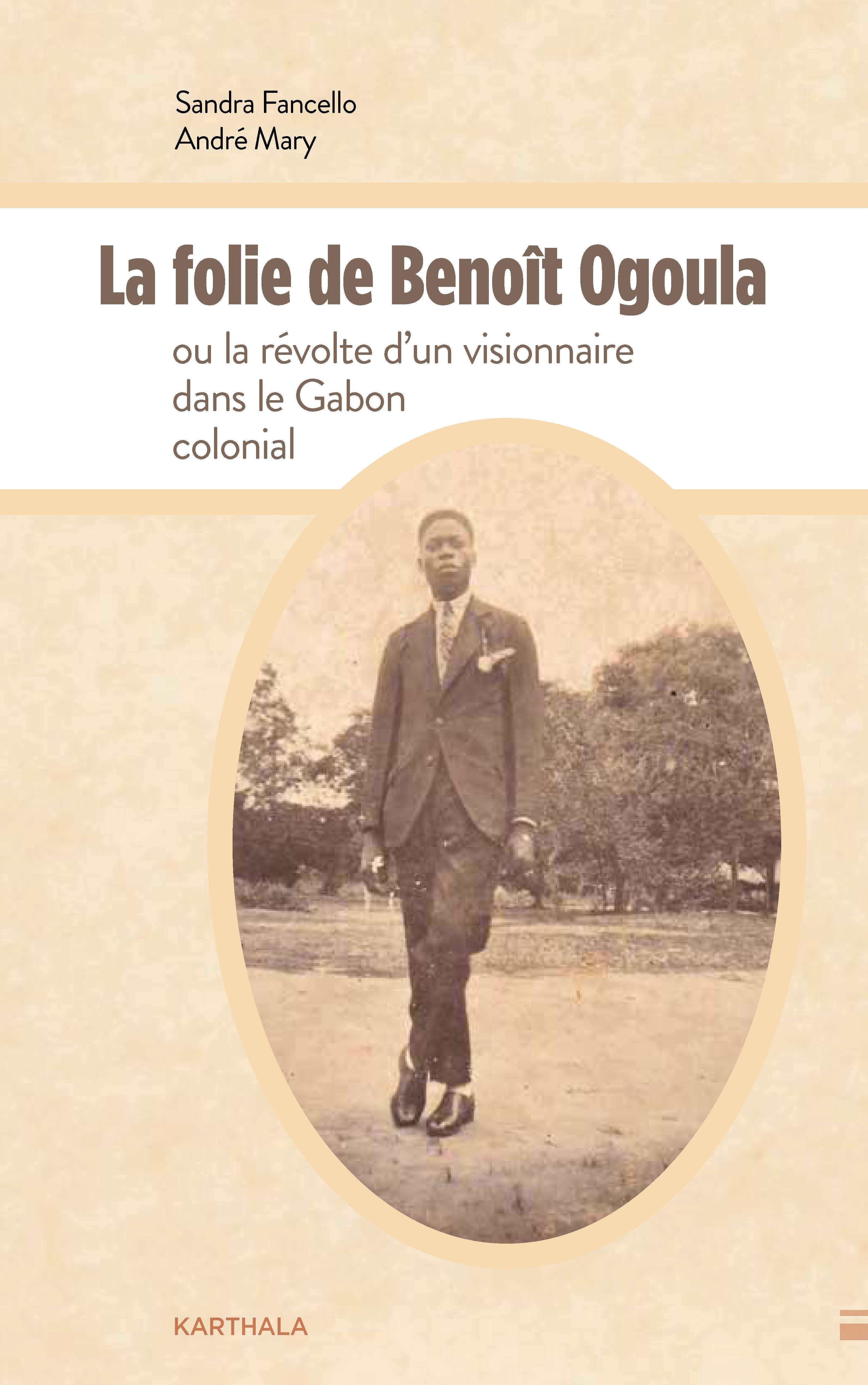 La folie de Benoît Ogoula ou la révolte d'un visionnaire dans le Gabon colonial