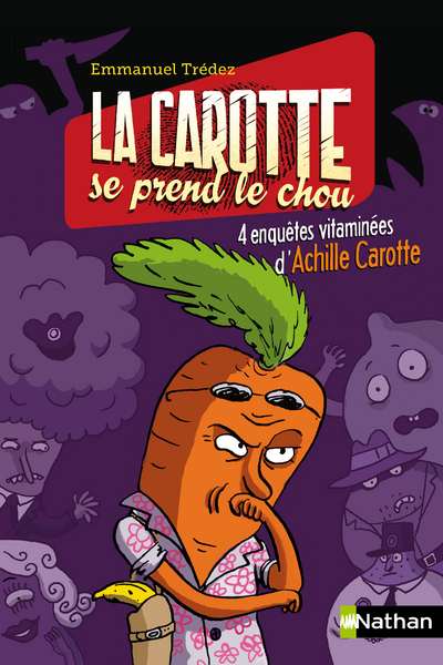 LA CAROTTE SE PREND LE CHOU 4 ENQUETES VITAMINEES D'ACHILLE CAROTTE