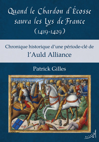 Quand le Chardon d'Écosse sauva les Lys de France (1419-1429)