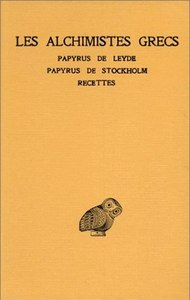 Les Alchimistes grecs. Tome I : Papyrus de Leyde - Papyrus de Stockholm - Recettes