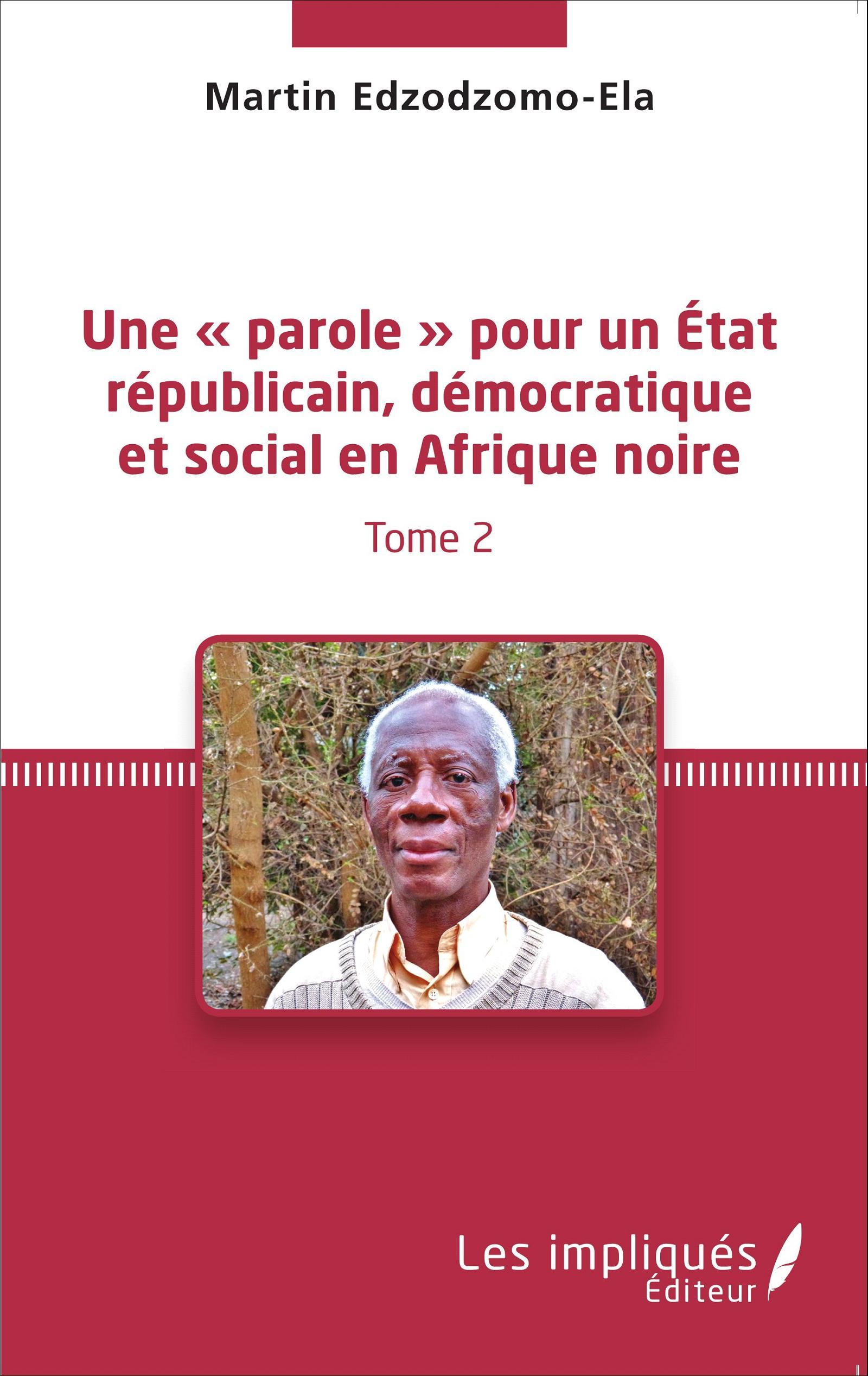 Une « parole » pour un État républicain, démocratique et social en Afrique noire (Tome 2)